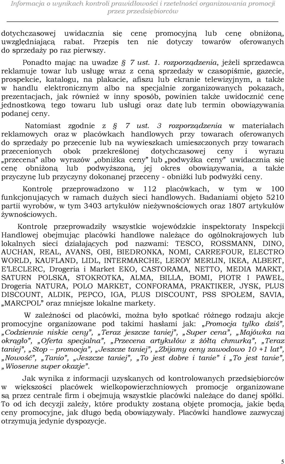 elektronicznym albo na specjalnie zorganizowanych pokazach, prezentacjach, jak również w inny sposób, powinien także uwidocznić cenę jednostkową tego towaru lub usługi oraz datę lub termin