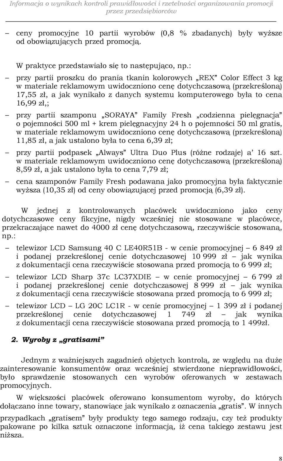 była to cena 16,99 zł,; przy partii szamponu SORAYA Family Fresh codzienna pielęgnacja o pojemności 500 ml + krem pielęgnacyjny 24 h o pojemności 50 ml gratis, w materiale reklamowym uwidoczniono