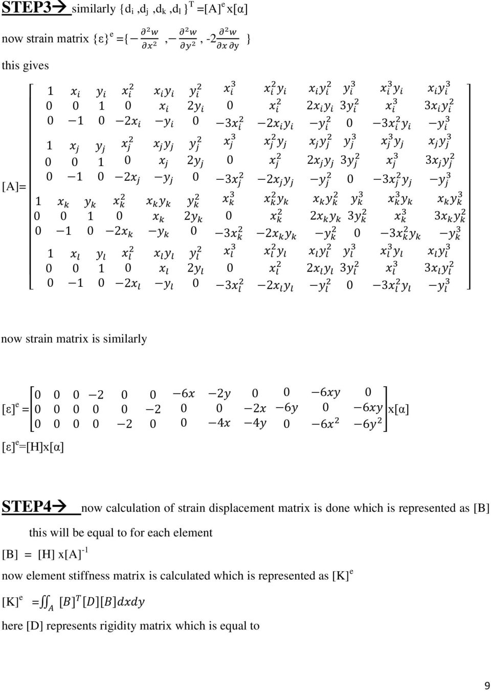 done which is represented as [B] this will be equal to for each element [B] = [H] x[a] -1 now element stiffness