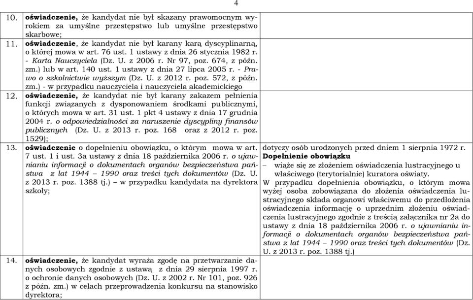 ) lub w art. 140 ust. 1 ustawy z dnia 27 lipca 2005 r. - Prawo o szkolnictwie wyższym (Dz. U. z 2012 r. poz. 572, z późn. zm.) - w przypadku nauczyciela i nauczyciela akademickiego 12.