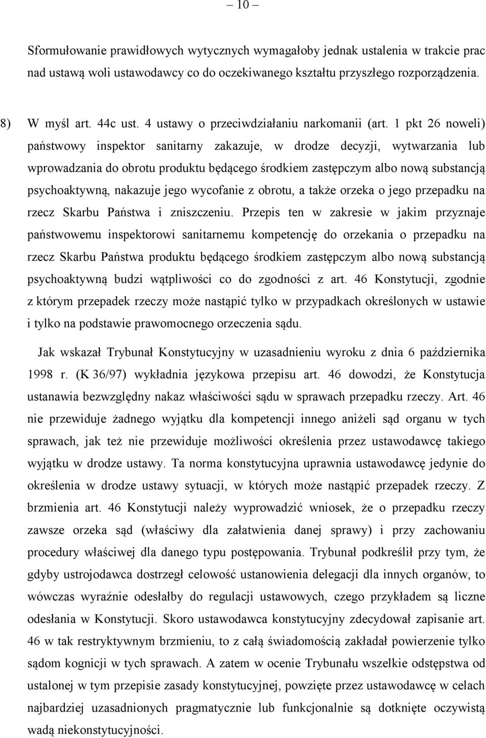 1 pkt 26 noweli) państwowy inspektor sanitarny zakazuje, w drodze decyzji, wytwarzania lub wprowadzania do obrotu produktu będącego środkiem zastępczym albo nową substancją psychoaktywną, nakazuje