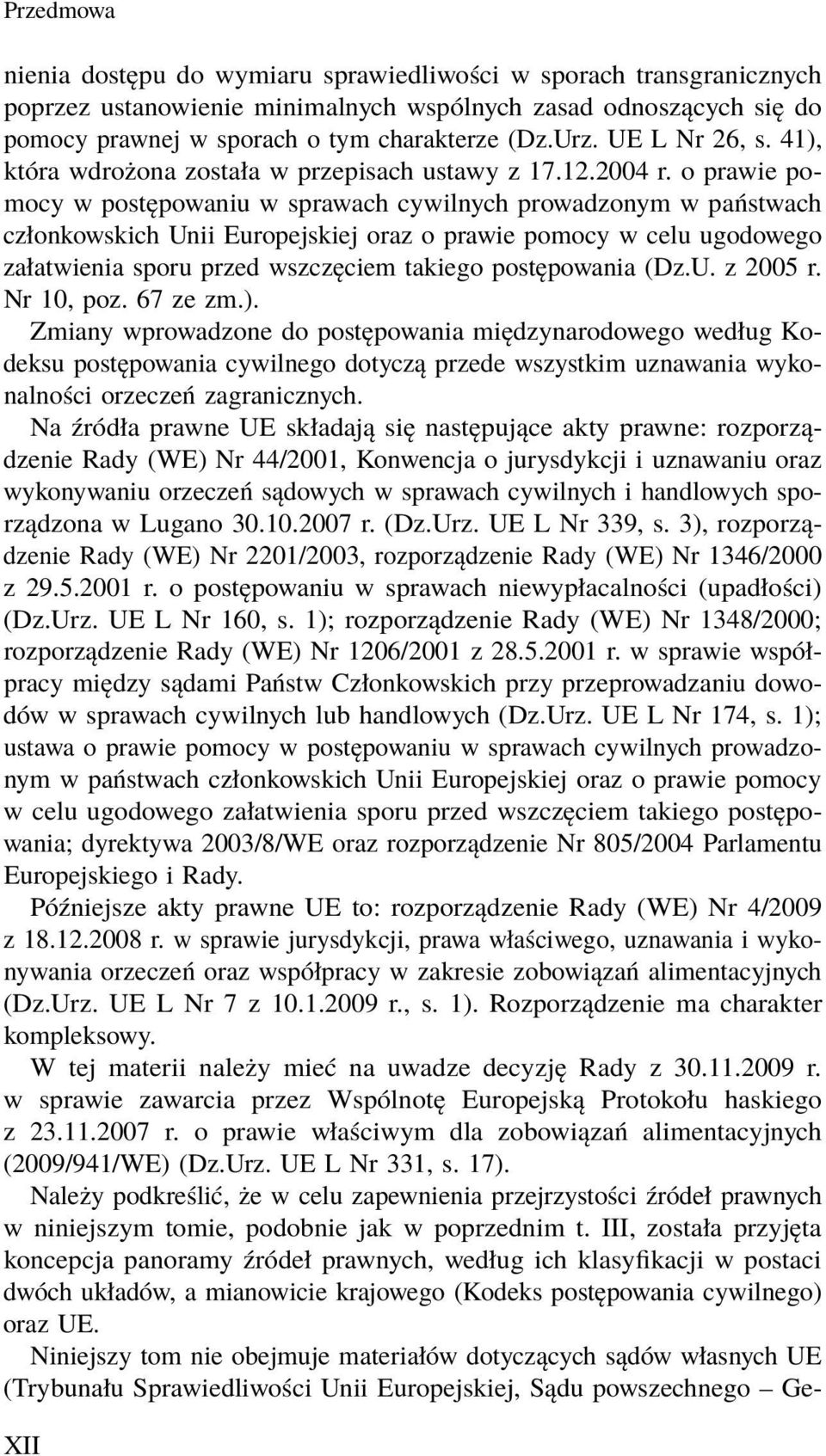 o prawie pomocy w postępowaniu w sprawach cywilnych prowadzonym w państwach członkowskich Unii Europejskiej oraz o prawie pomocy w celu ugodowego załatwienia sporu przed wszczęciem takiego