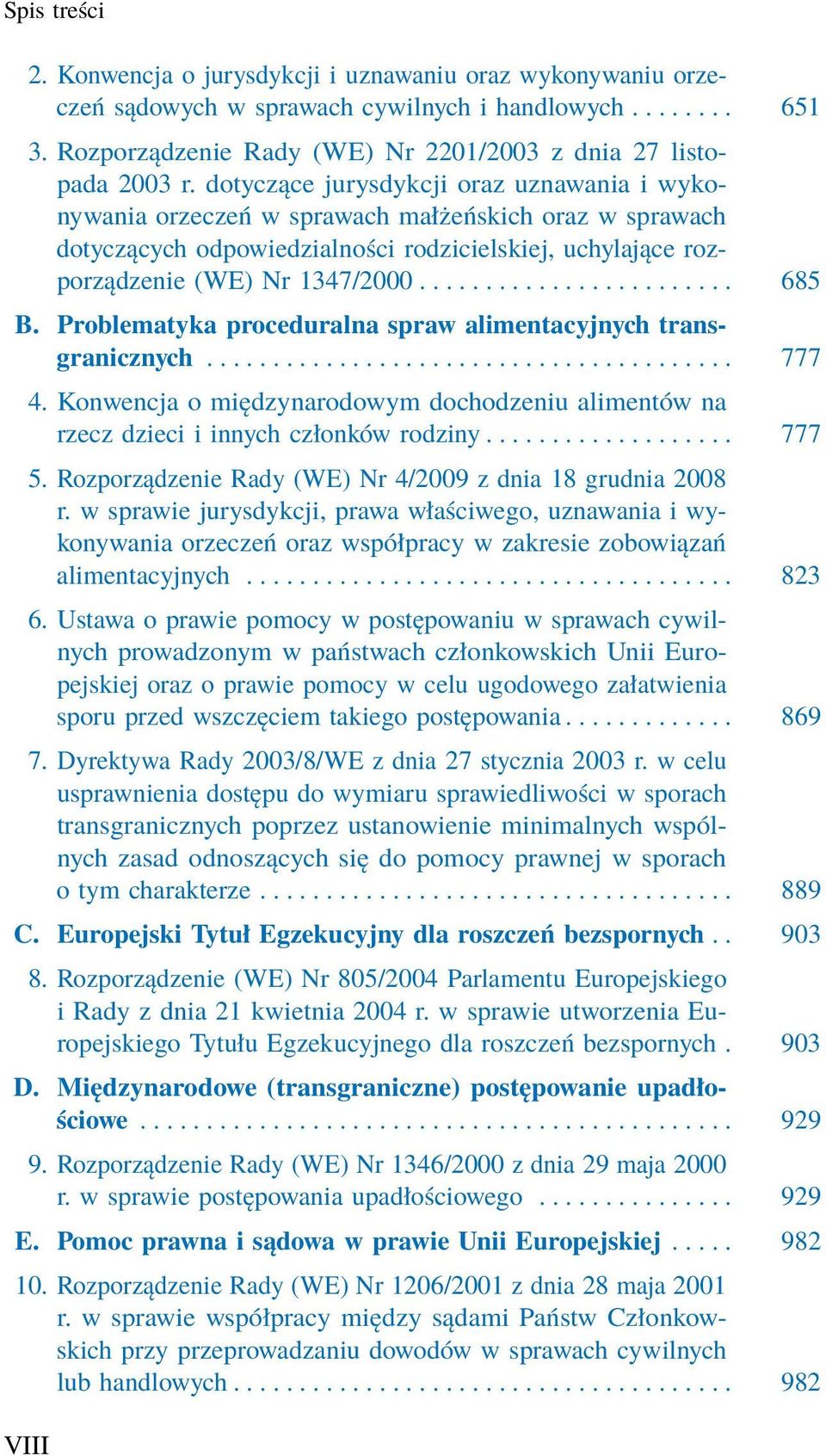 Problematyka proceduralna spraw alimentacyjnych transgranicznych........................................ 777 4.