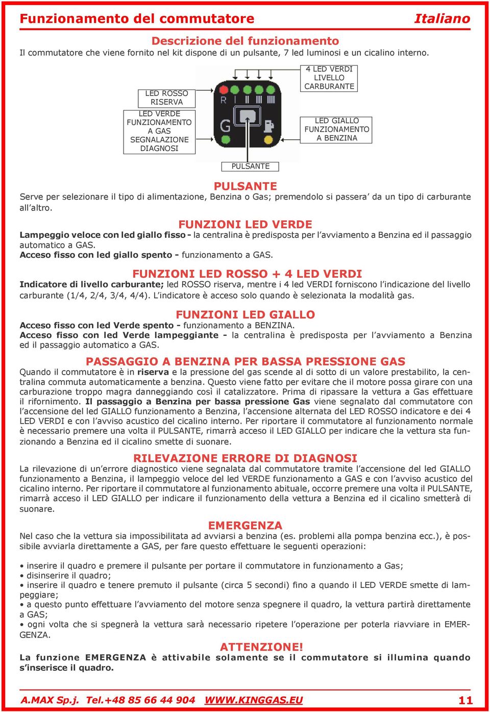 alimentazione, Benzina o Gas; premendolo si passera da un tipo di carburante all altro.