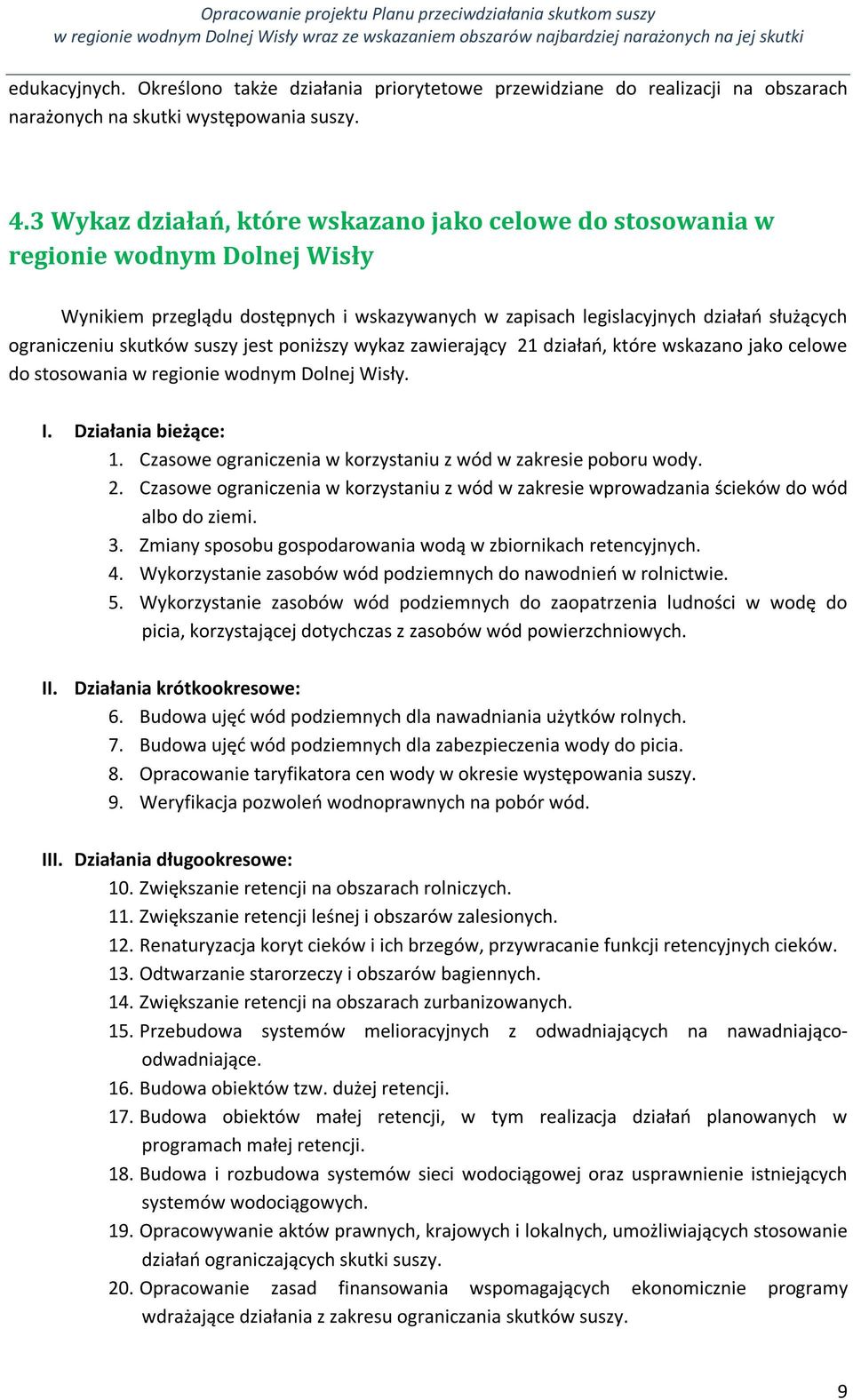 suszy jest poniższy wykaz zawierający 21 działań, które wskazano jako celowe do stosowania w regionie wodnym Dolnej Wisły. I. Działania bieżące: 1.