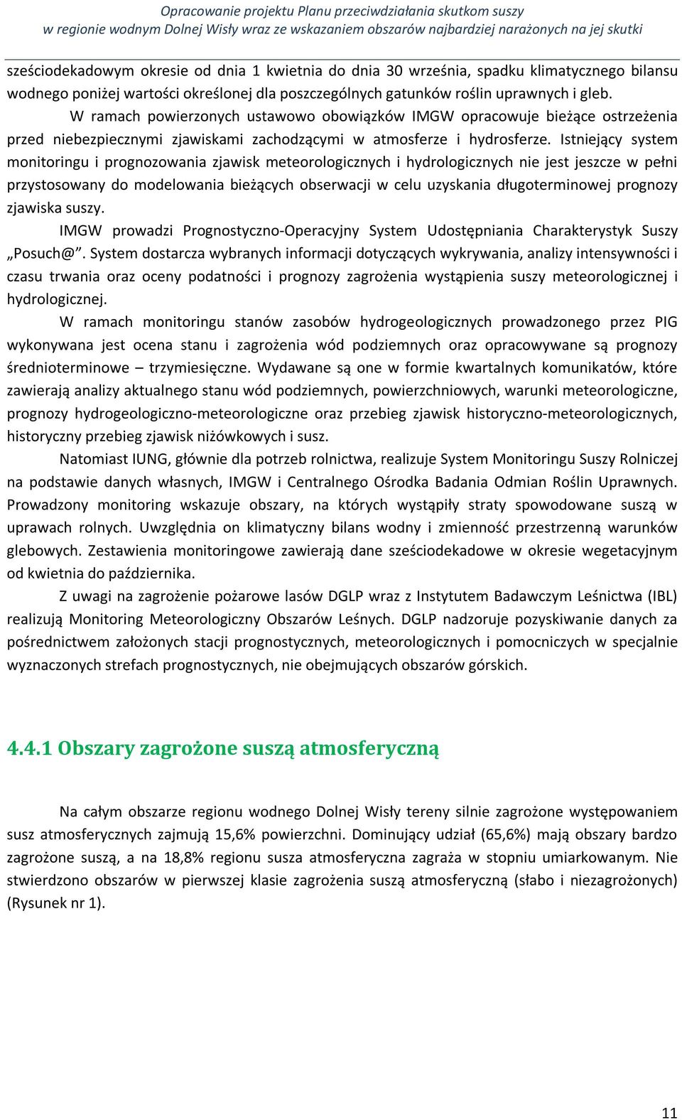 Istniejący system monitoringu i prognozowania zjawisk meteorologicznych i hydrologicznych nie jest jeszcze w pełni przystosowany do modelowania bieżących obserwacji w celu uzyskania długoterminowej