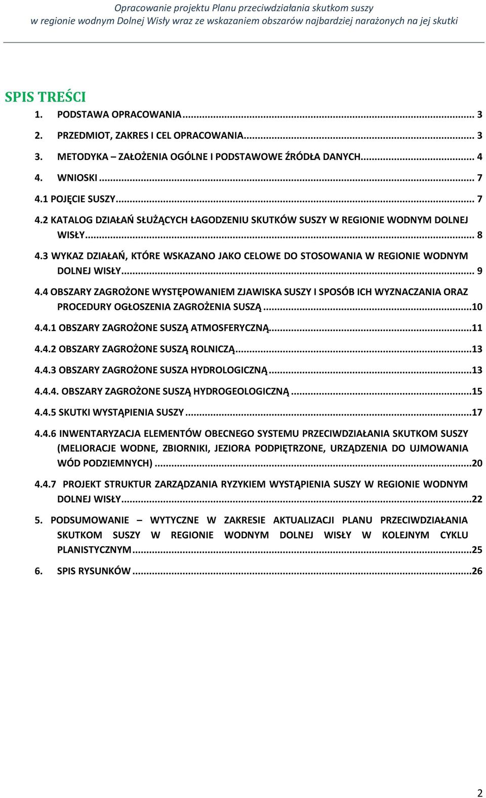 3 WYKAZ DZIAŁAŃ, KTÓRE WSKAZANO JAKO CELOWE DO STOSOWANIA W REGIONIE WODNYM DOLNEJ WISŁY... 9 4.