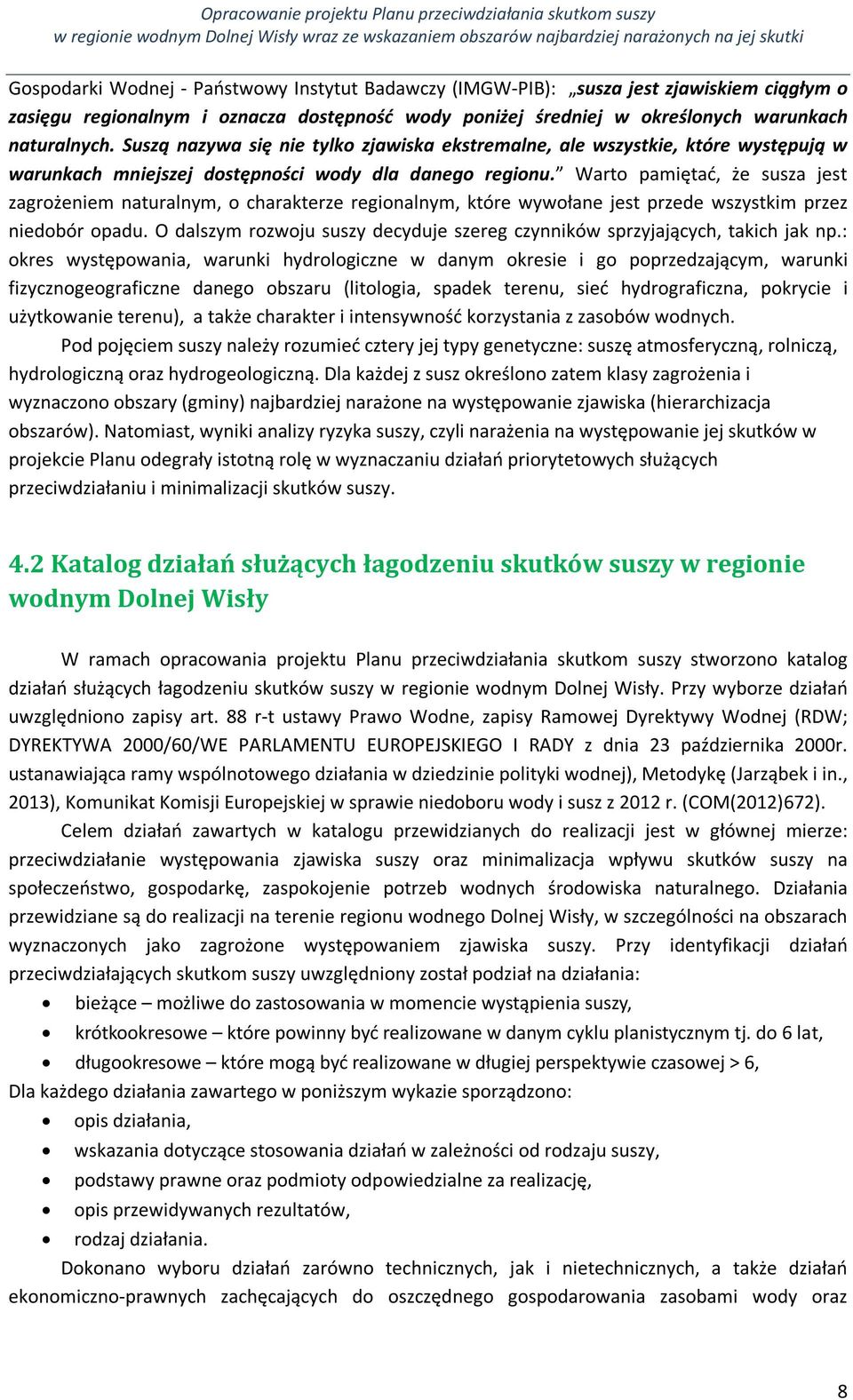 Warto pamiętać, że susza jest zagrożeniem naturalnym, o charakterze regionalnym, które wywołane jest przede wszystkim przez niedobór opadu.