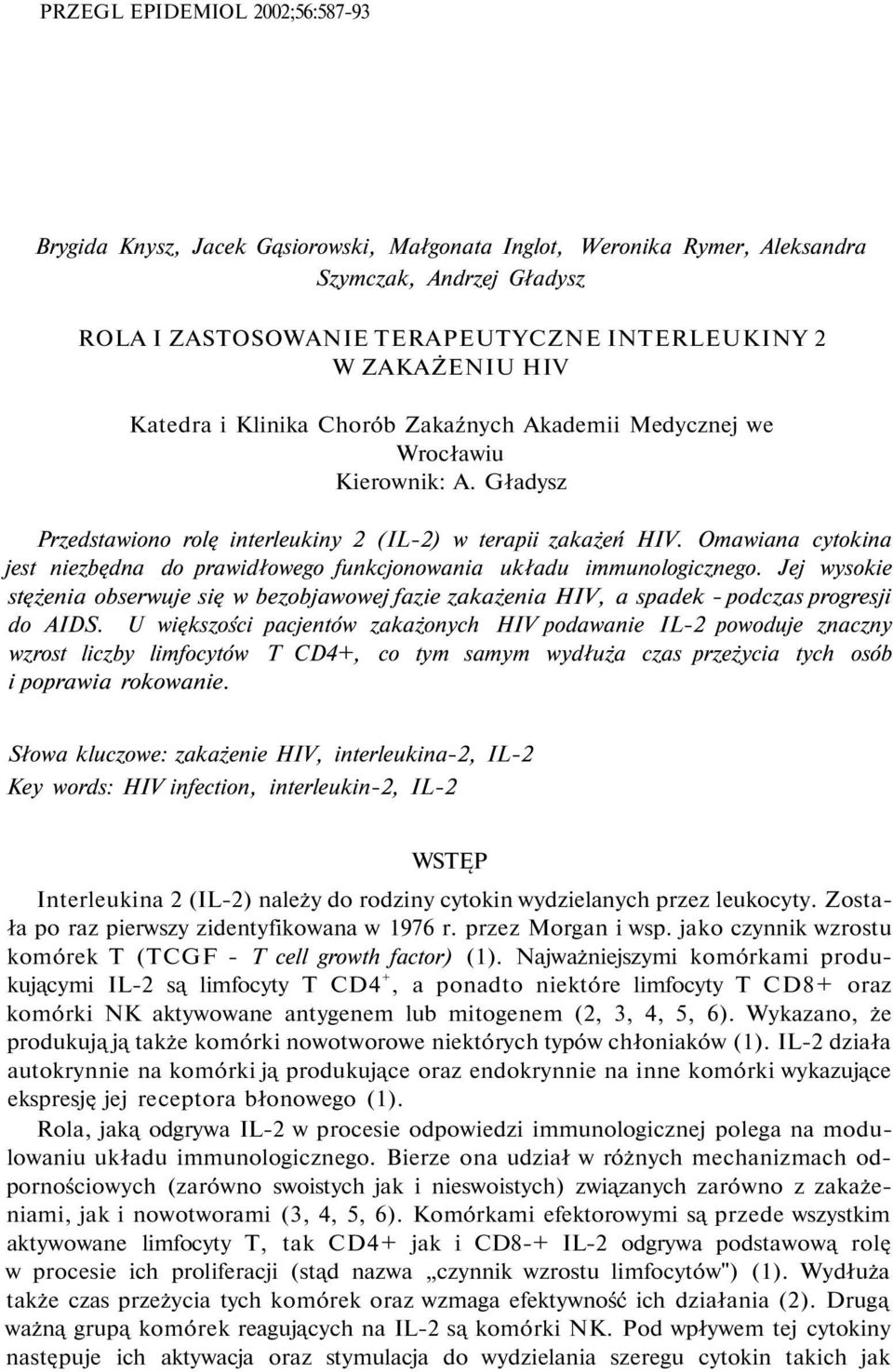 Omawiana cytokina jest niezbędna do prawidłowego funkcjonowania układu immunologicznego. Jej wysokie stężenia obserwuje się w bezobjawowej fazie zakażenia HIV, a spadek - podczas progresji do AIDS.