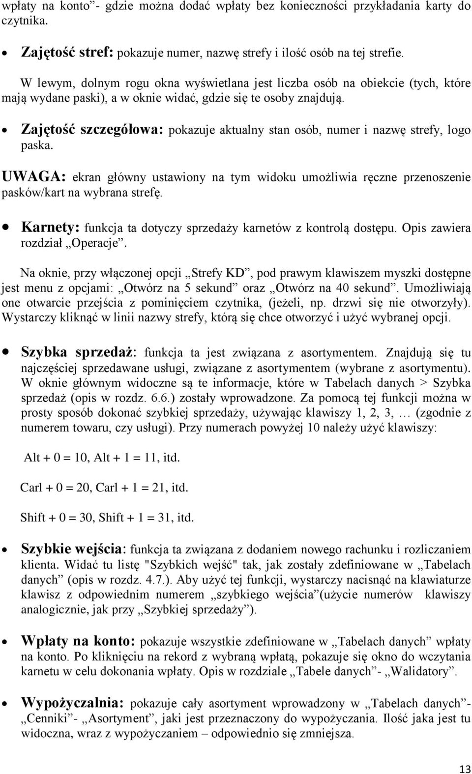 Zajętość szczegółowa: pokazuje aktualny stan osób, numer i nazwę strefy, logo paska. UWAGA: ekran główny ustawiony na tym widoku umożliwia ręczne przenoszenie pasków/kart na wybrana strefę.