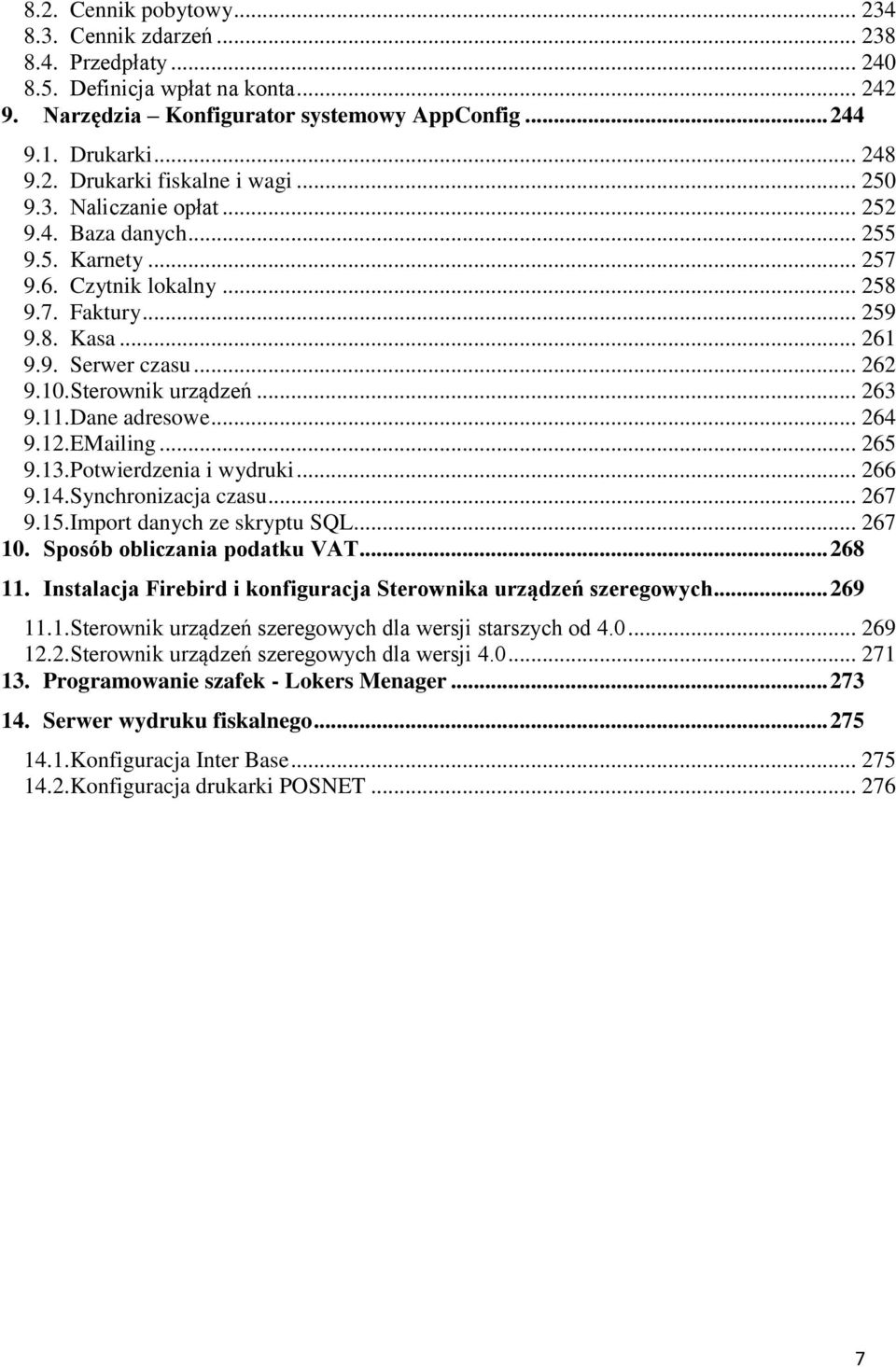 .. 263 9.11. Dane adresowe... 264 9.12. EMailing... 265 9.13. Potwierdzenia i wydruki... 266 9.14. Synchronizacja czasu... 267 9.15. Import danych ze skryptu SQL... 267 10.