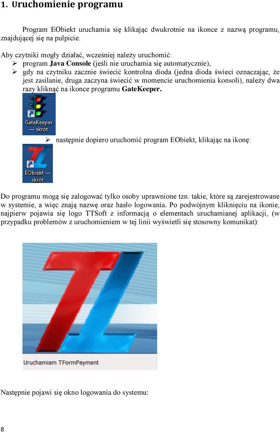 że jest zasilanie, druga zaczyna świecić w momencie uruchomienia konsoli), należy dwa razy kliknąć na ikonce programu GateKeeper.