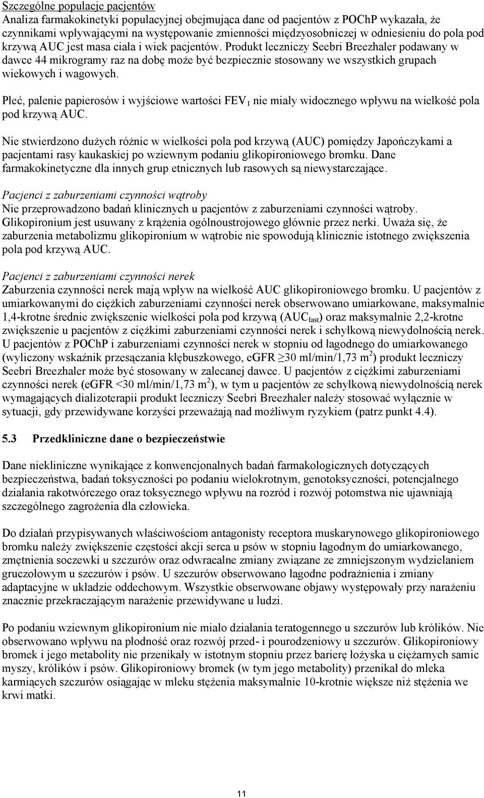 Produkt leczniczy Seebri Breezhaler podawany w dawce 44 mikrogramy raz na dobę może być bezpiecznie stosowany we wszystkich grupach wiekowych i wagowych.