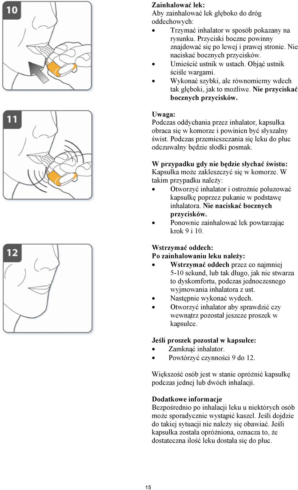 Uwaga: Podczas oddychania przez inhalator, kapsułka obraca się w komorze i powinien być słyszalny świst. Podczas przemieszczania się leku do płuc odczuwalny będzie słodki posmak.
