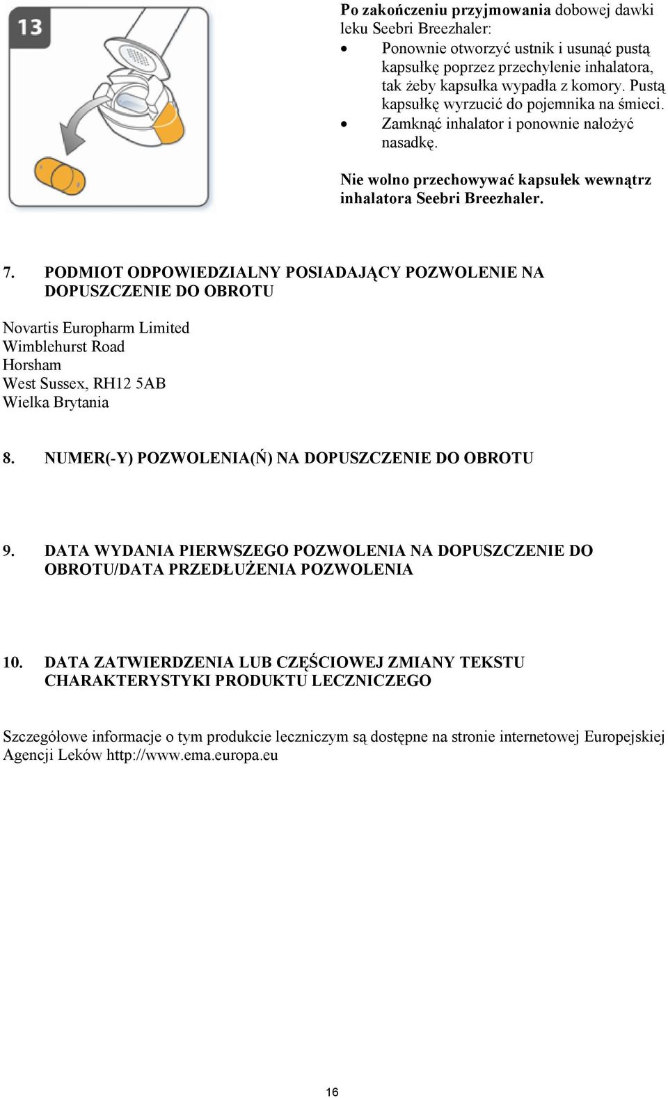 PODMIOT ODPOWIEDZIALNY POSIADAJĄCY POZWOLENIE NA DOPUSZCZENIE DO OBROTU Novartis Europharm Limited Wimblehurst Road Horsham West Sussex, RH12 5AB Wielka Brytania 8.