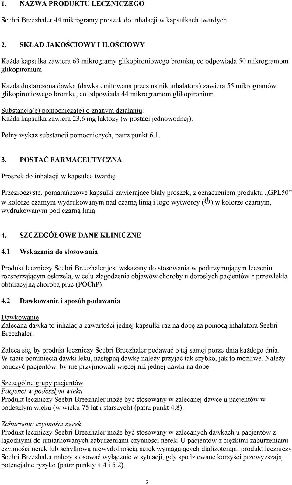 Każda dostarczona dawka (dawka emitowana przez ustnik inhalatora) zawiera 55 mikrogramów glikopironiowego bromku, co odpowiada 44 mikrogramom glikopironium.