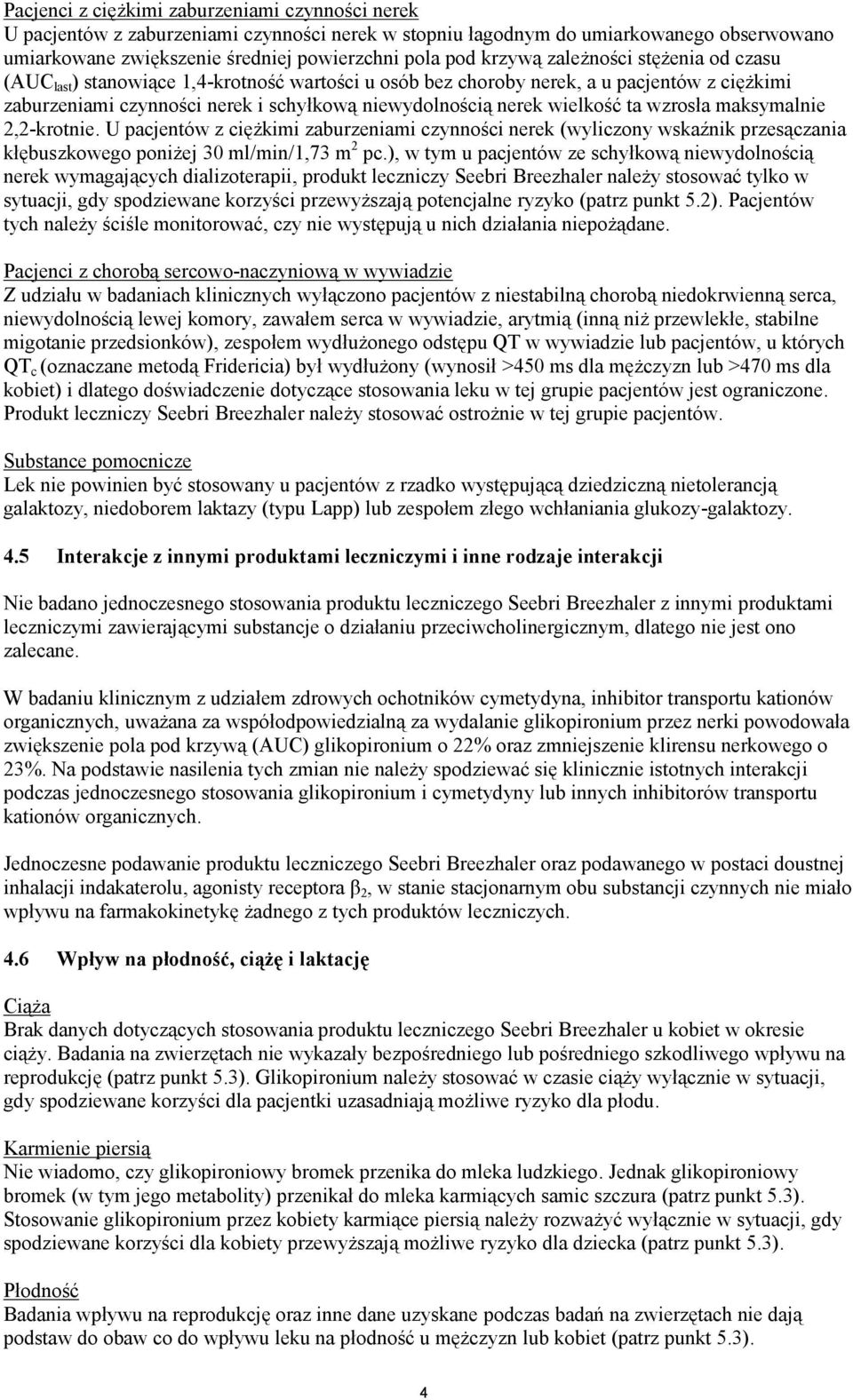 wielkość ta wzrosła maksymalnie 2,2-krotnie. U pacjentów z ciężkimi zaburzeniami czynności nerek (wyliczony wskaźnik przesączania kłębuszkowego poniżej 30 ml/min/1,73 m 2 pc.
