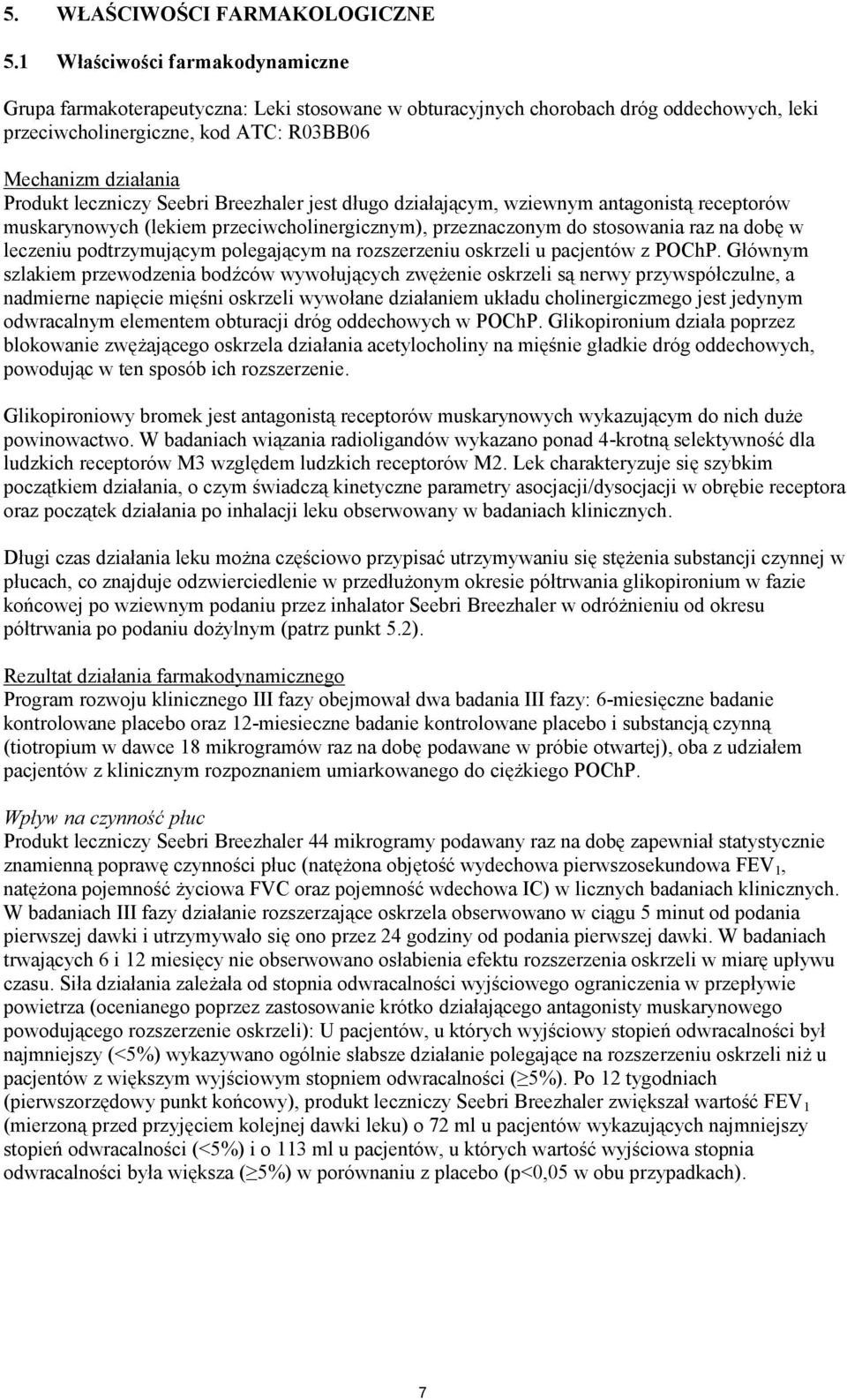 leczniczy Seebri Breezhaler jest długo działającym, wziewnym antagonistą receptorów muskarynowych (lekiem przeciwcholinergicznym), przeznaczonym do stosowania raz na dobę w leczeniu podtrzymującym