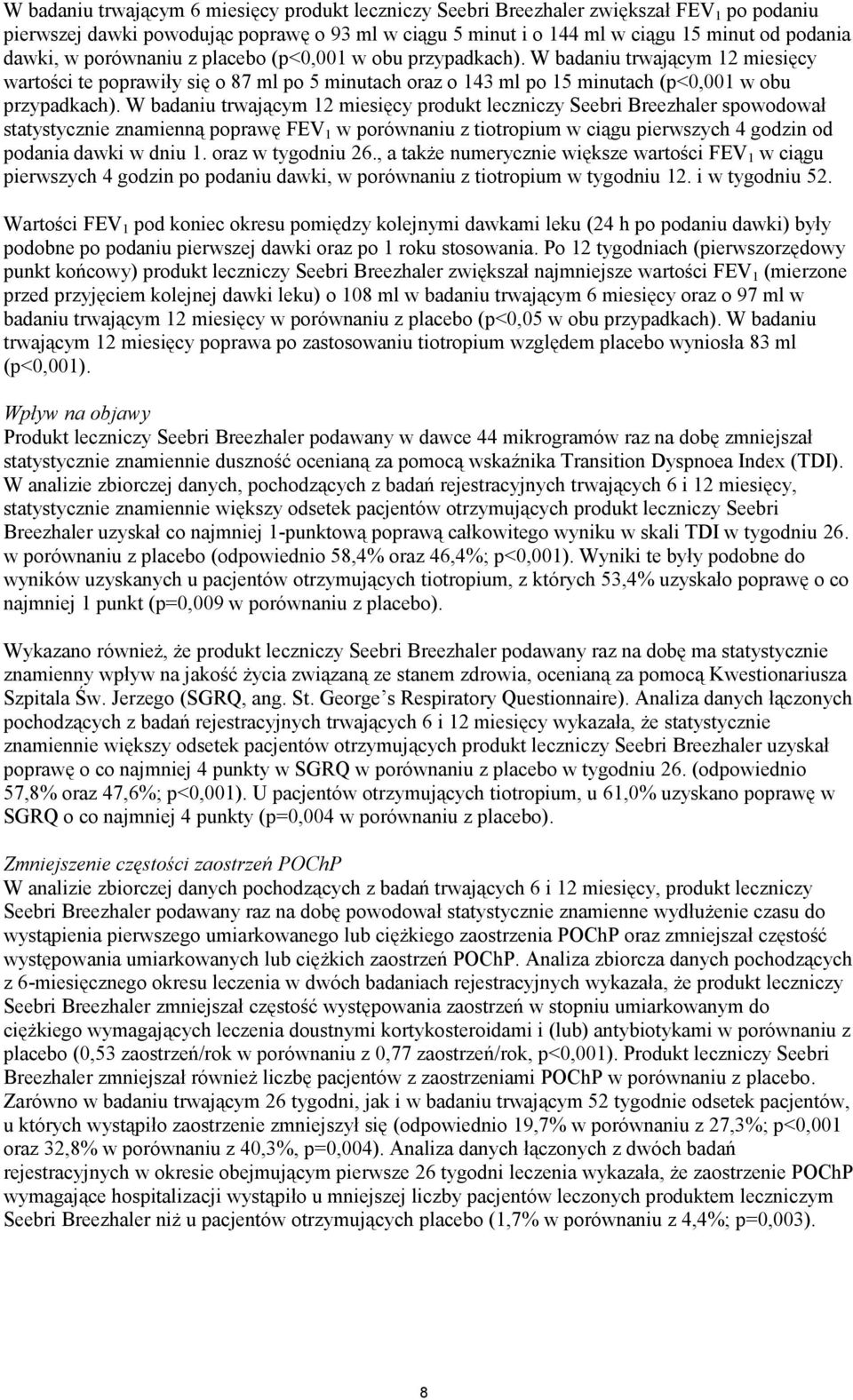 W badaniu trwającym 12 miesięcy produkt leczniczy Seebri Breezhaler spowodował statystycznie znamienną poprawę FEV 1 w porównaniu z tiotropium w ciągu pierwszych 4 godzin od podania dawki w dniu 1.