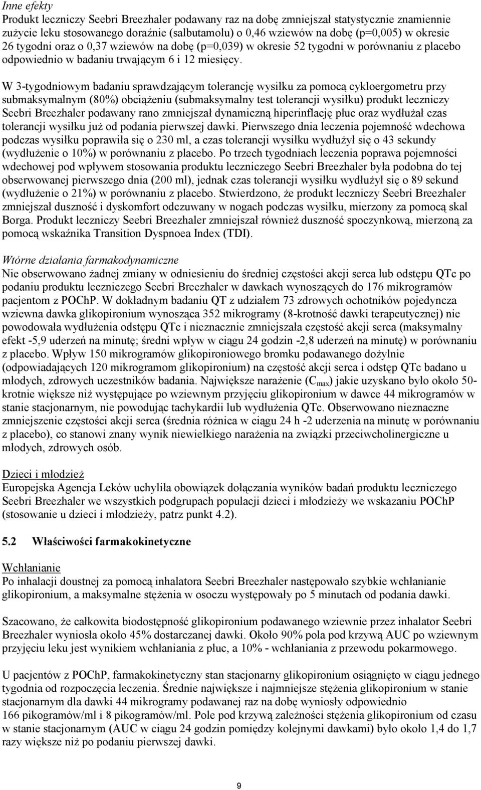 W 3-tygodniowym badaniu sprawdzającym tolerancję wysiłku za pomocą cykloergometru przy submaksymalnym (80%) obciążeniu (submaksymalny test tolerancji wysiłku) produkt leczniczy Seebri Breezhaler