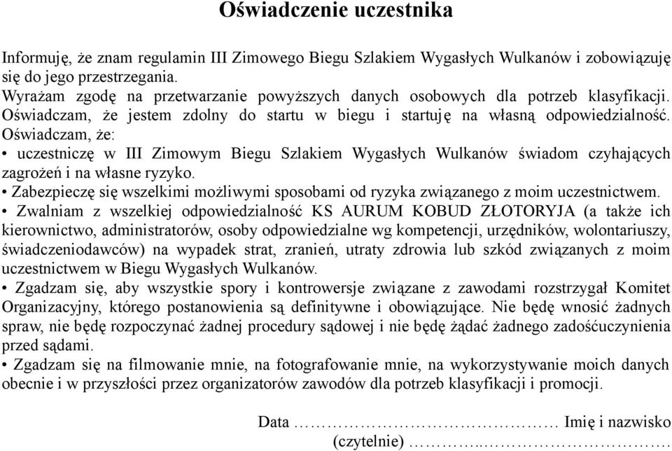 Oświadczam, że: uczestniczę w III Zimowym Biegu Szlakiem Wygasłych Wulkanów świadom czyhających zagrożeń i na własne ryzyko.