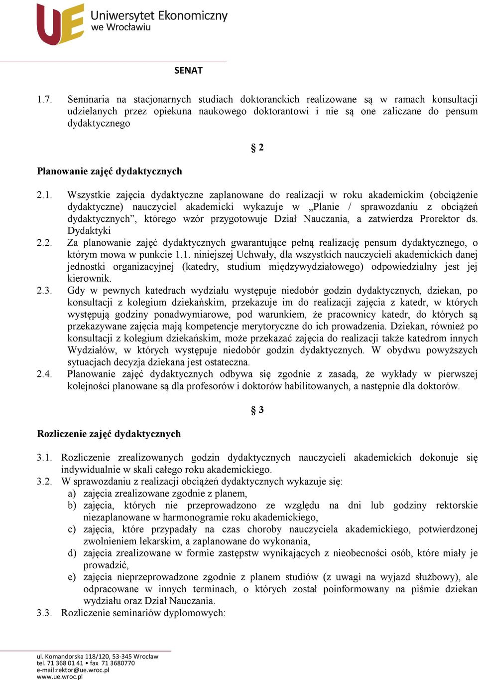 Wszystkie zajęcia dydaktyczne zaplanowane do realizacji w roku akademickim (obciążenie dydaktyczne) nauczyciel akademicki wykazuje w Planie / sprawozdaniu z obciążeń dydaktycznych, którego wzór