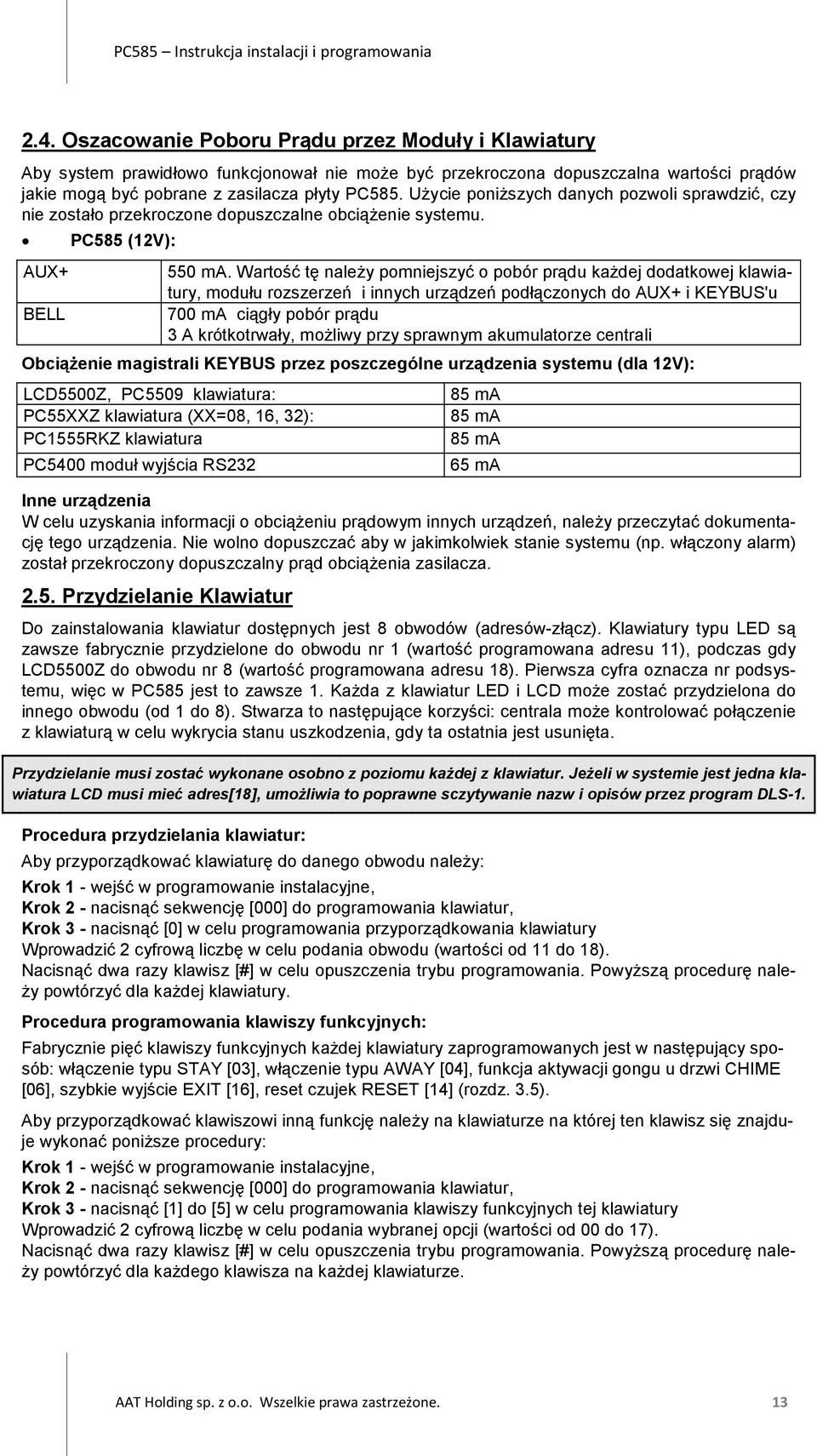 PC585 (12V): AUX+ BELL Obciążenie magistrali KEYBUS przez poszczególne urządzenia systemu (dla 12V): Inne urządzenia W celu uzyskania informacji o obciążeniu prądowym innych urządzeń, należy