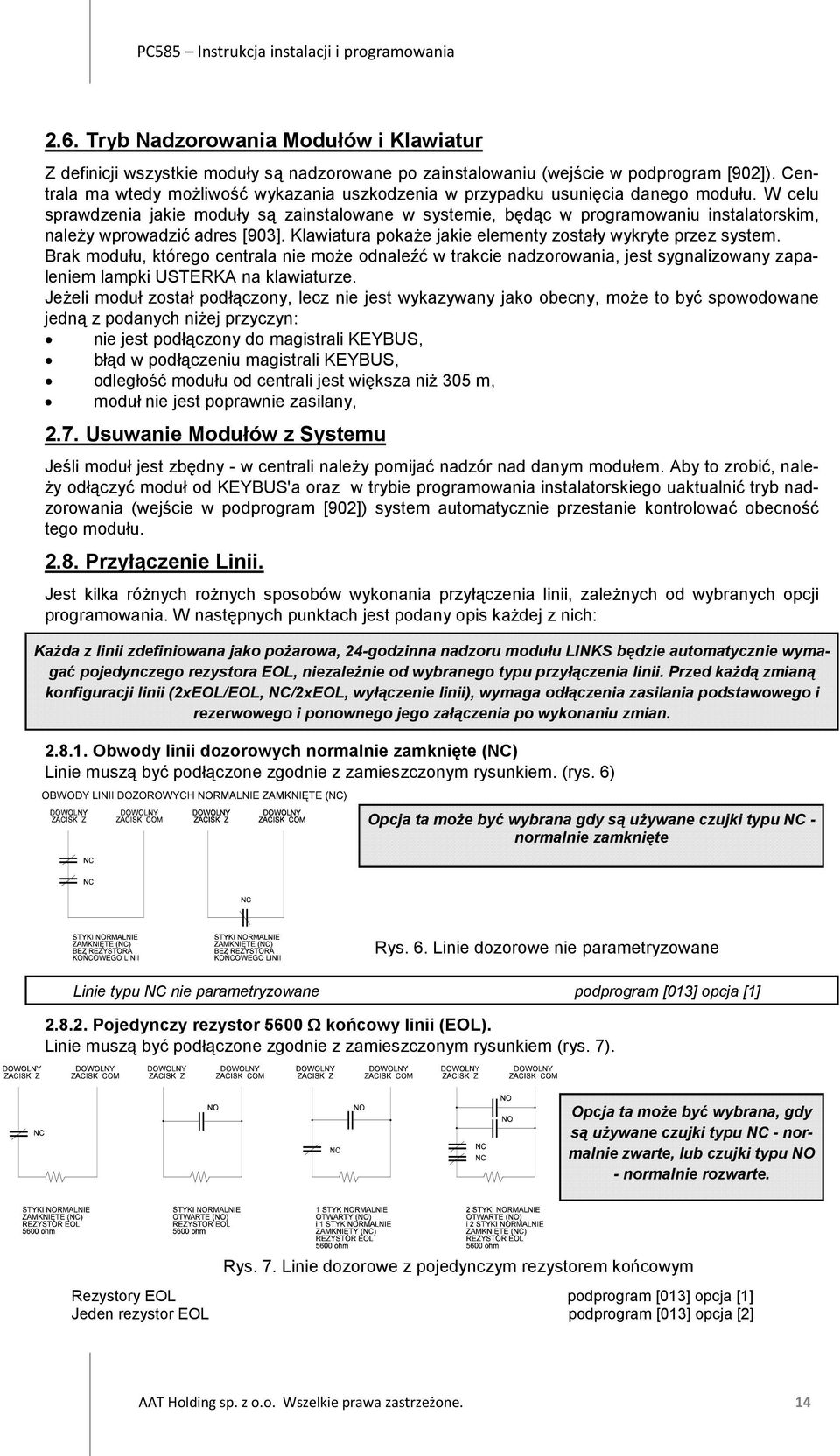 W celu sprawdzenia jakie moduły są zainstalowane w systemie, będąc w programowaniu instalatorskim, należy wprowadzić adres [903]. Klawiatura pokaże jakie elementy zostały wykryte przez system.