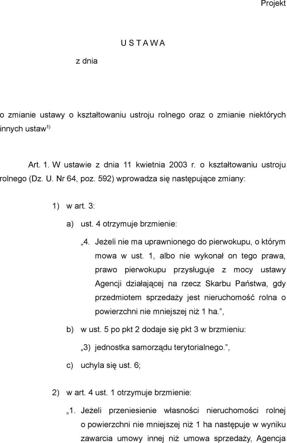 1, albo nie wykonał on tego prawa, prawo pierwokupu przysługuje z mocy ustawy Agencji działającej na rzecz Skarbu Państwa, gdy przedmiotem sprzedaży jest nieruchomość rolna o powierzchni nie