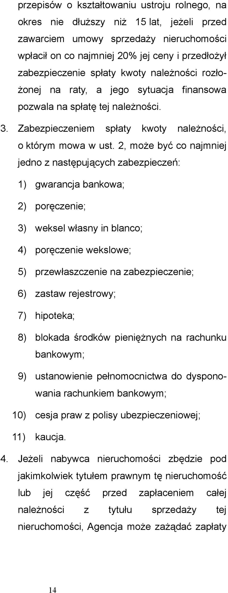 2, może być co najmniej jedno z następujących zabezpieczeń: 1) gwarancja bankowa; 2) poręczenie; 3) weksel własny in blanco; 4) poręczenie wekslowe; 5) przewłaszczenie na zabezpieczenie; 6) zastaw