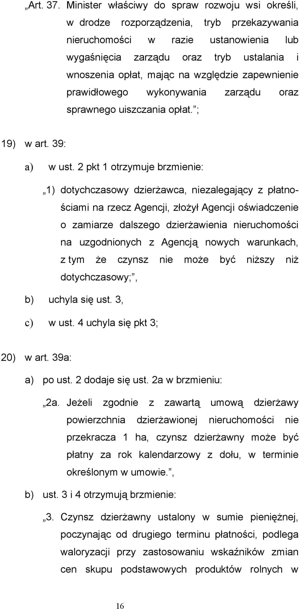 względzie zapewnienie prawidłowego wykonywania zarządu oraz sprawnego uiszczania opłat. ; 19) w art. 39: a) w ust.