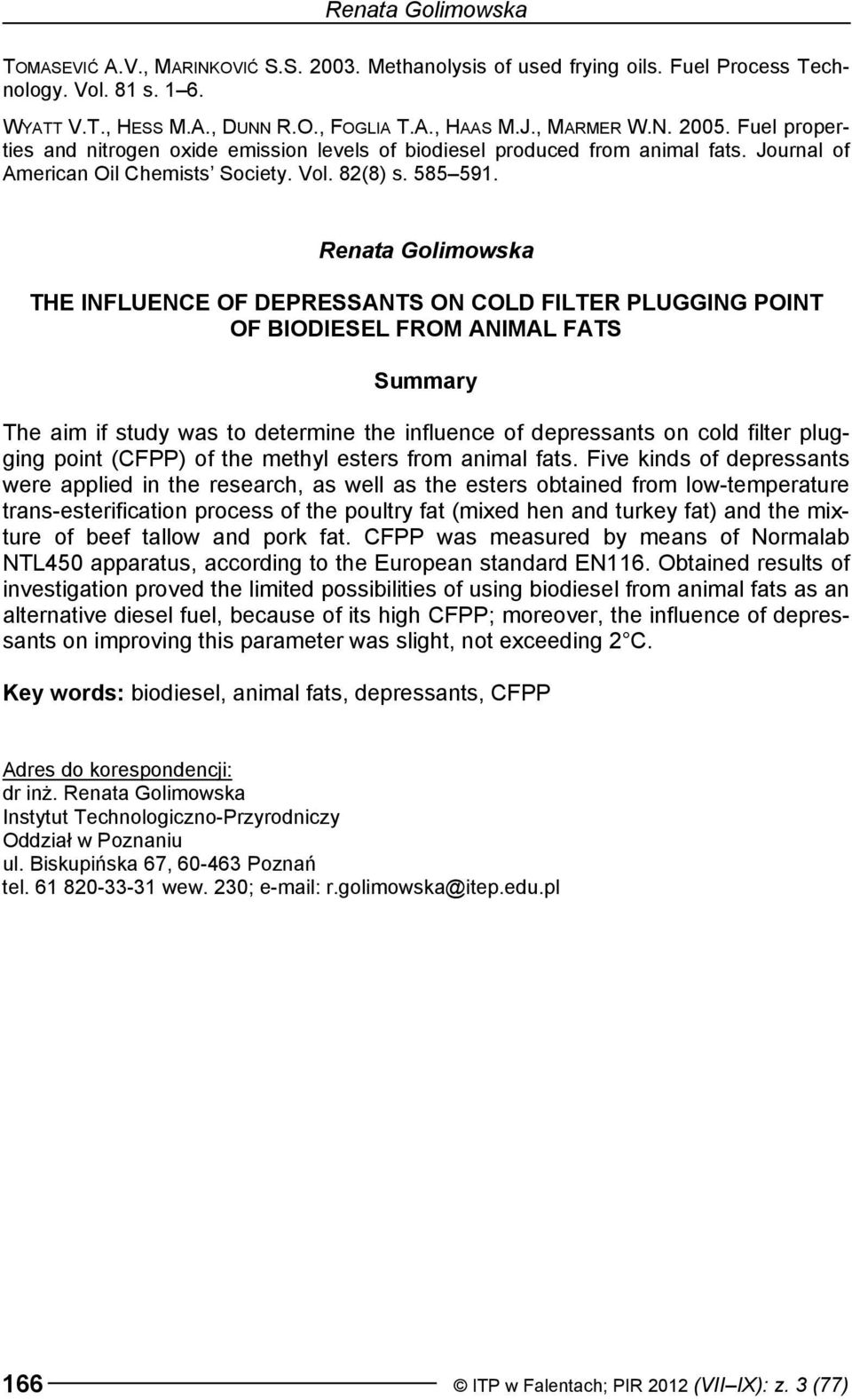 Renata Golimowska THE INFLUENCE OF DEPRESSANTS ON COLD FILTER PLUGGING POINT OF BIODIESEL FROM ANIMAL FATS Summary The aim if study was to determine the influence of depressants on cold filter