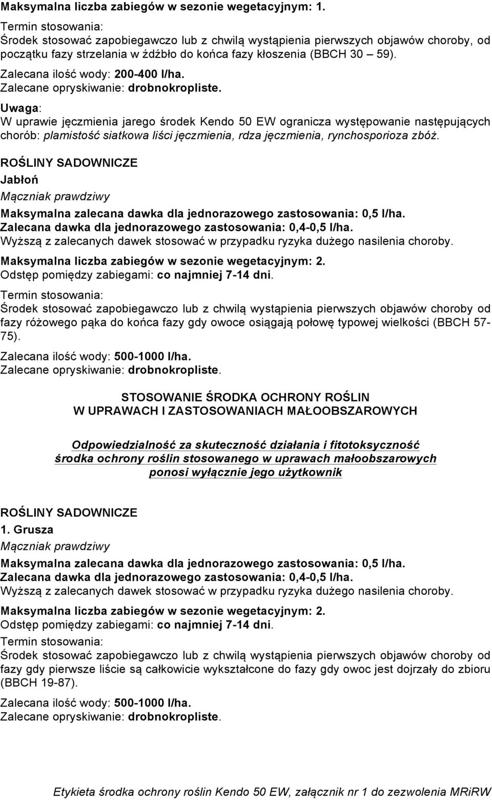 Uwaga: W uprawie jęczmienia jarego środek Kendo 50 EW ogranicza występowanie następujących chorób: plamistość siatkowa liści jęczmienia, rdza jęczmienia, rynchosporioza zbóż.