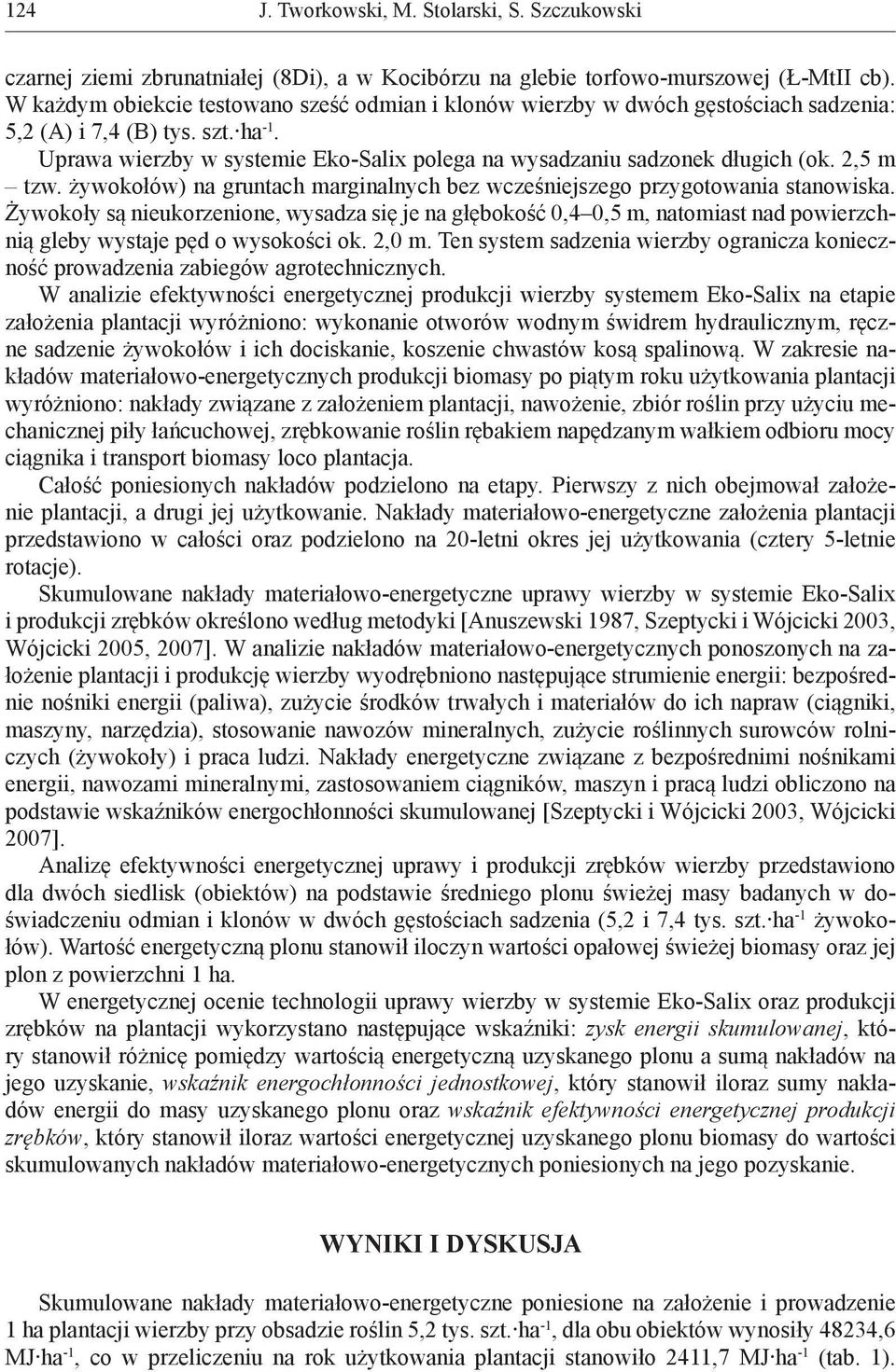 Uprawa wierzby w systemie Eko-Salix polega na wysadzaniu sadzonek długich (ok. 2,5 m tzw. żywokołów) na gruntach marginalnych bez wcześniejszego przygotowania stanowiska.