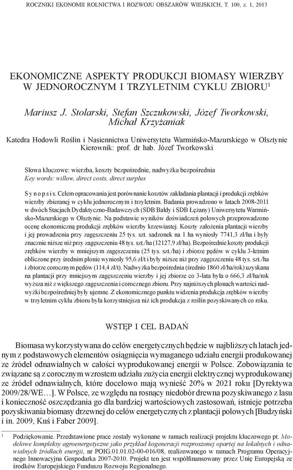 Stolarski, Stefan Szczukowski, Józef Tworkowski, Michał Krzyżaniak Katedra Hodowli Roślin i Nasiennictwa Uniwersytetu Warmińsko-Mazurskiego w Olsztynie Kierownik: prof. dr hab.