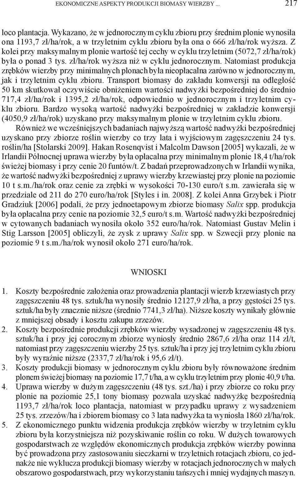 Z kolei przy maksymalnym plonie wartość tej cechy w cyklu trzyletnim (5072,7 zł/ha/rok) była o ponad 3 tys. zł/ha/rok wyższa niż w cyklu jednorocznym.