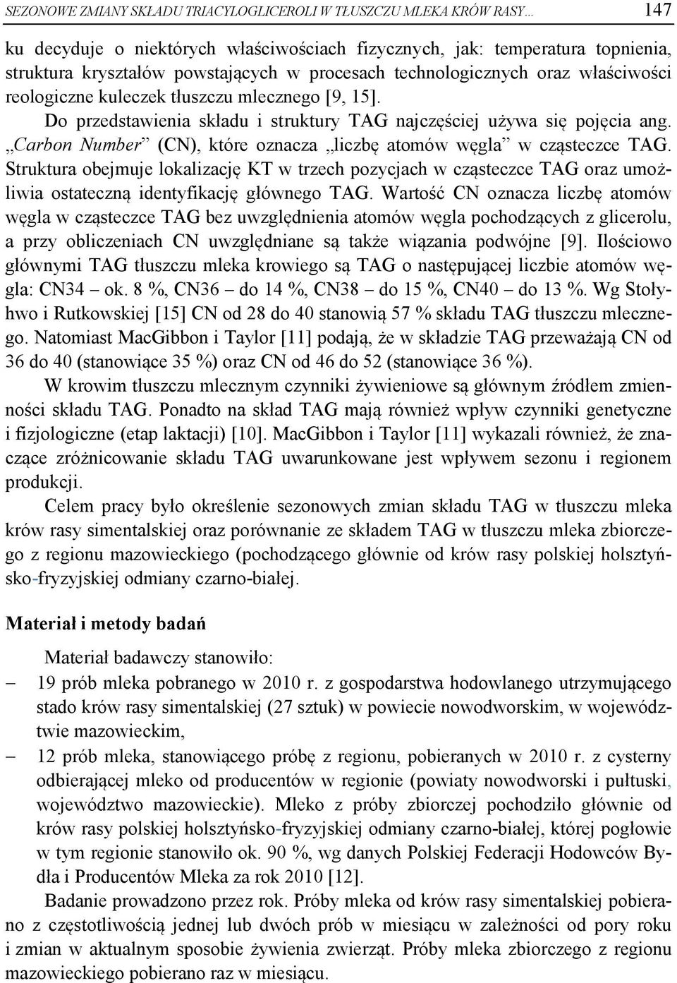 Carbon Number (CN), które oznacza liczbę atomów węgla w cząsteczce TAG. Struktura obejmuje lokalizację KT w trzech pozycjach w cząsteczce TAG oraz umożliwia ostateczną identyfikację głównego TAG.