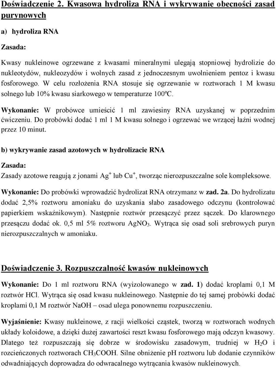 wolnych zasad z jednoczesnym uwolnieniem pentoz i kwasu fosforowego. W celu rozłożenia RNA stosuje się ogrzewanie w roztworach 1 M kwasu solnego lub 10% kwasu siarkowego w temperaturze 100ºC.