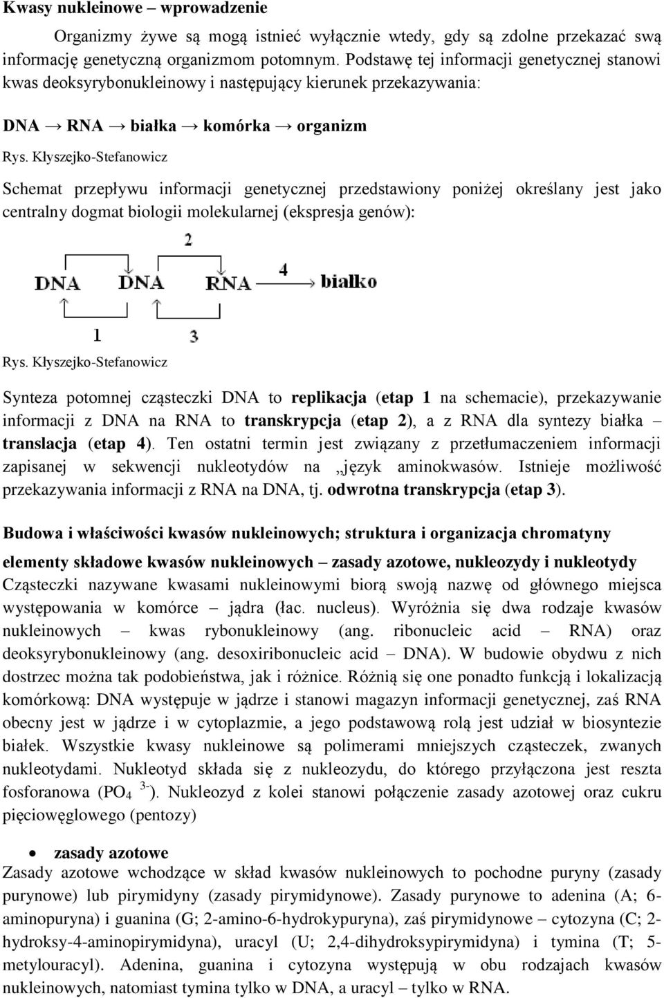 Kłyszejko-Stefanowicz Schemat przepływu informacji genetycznej przedstawiony poniżej określany jest jako centralny dogmat biologii molekularnej (ekspresja genów): Rys.