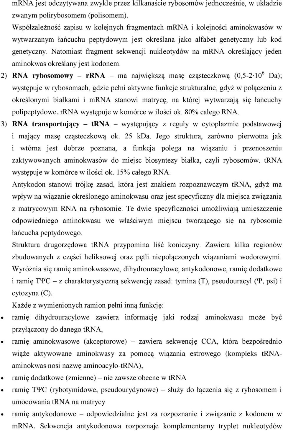 Natomiast fragment sekwencji nukleotydów na mrna określający jeden aminokwas określany jest kodonem.