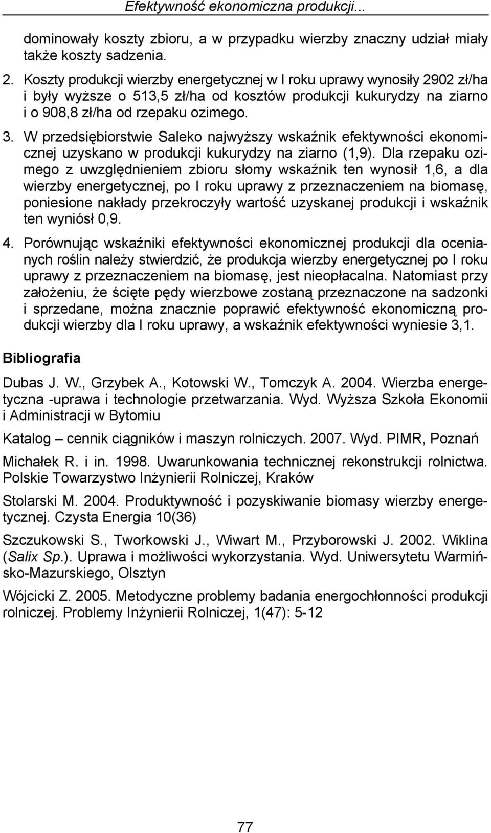 W przedsiębiorstwie Saleko najwyższy wskaźnik efektywności ekonomicznej uzyskano w produkcji kukurydzy na ziarno (1,9).