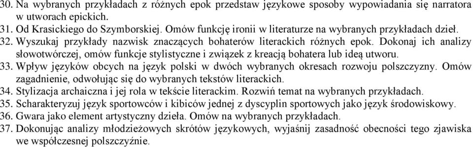 Dokonaj ich analizy słowotwórczej, omów funkcje stylistyczne i związek z kreacją bohatera lub ideą utworu. 33. Wpływ języków obcych na język polski w dwóch wybranych okresach rozwoju polszczyzny.