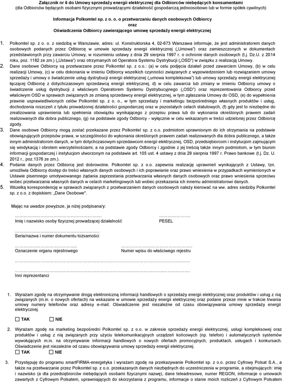 Konstruktorska 4, 02-673 Warszawa informuje, że jest administratorem danych osobowych podanych przez Odbiorcę w umowie sprzedaży energii elektrycznej ( Umowa ) oraz zamieszczonych w dokumentach