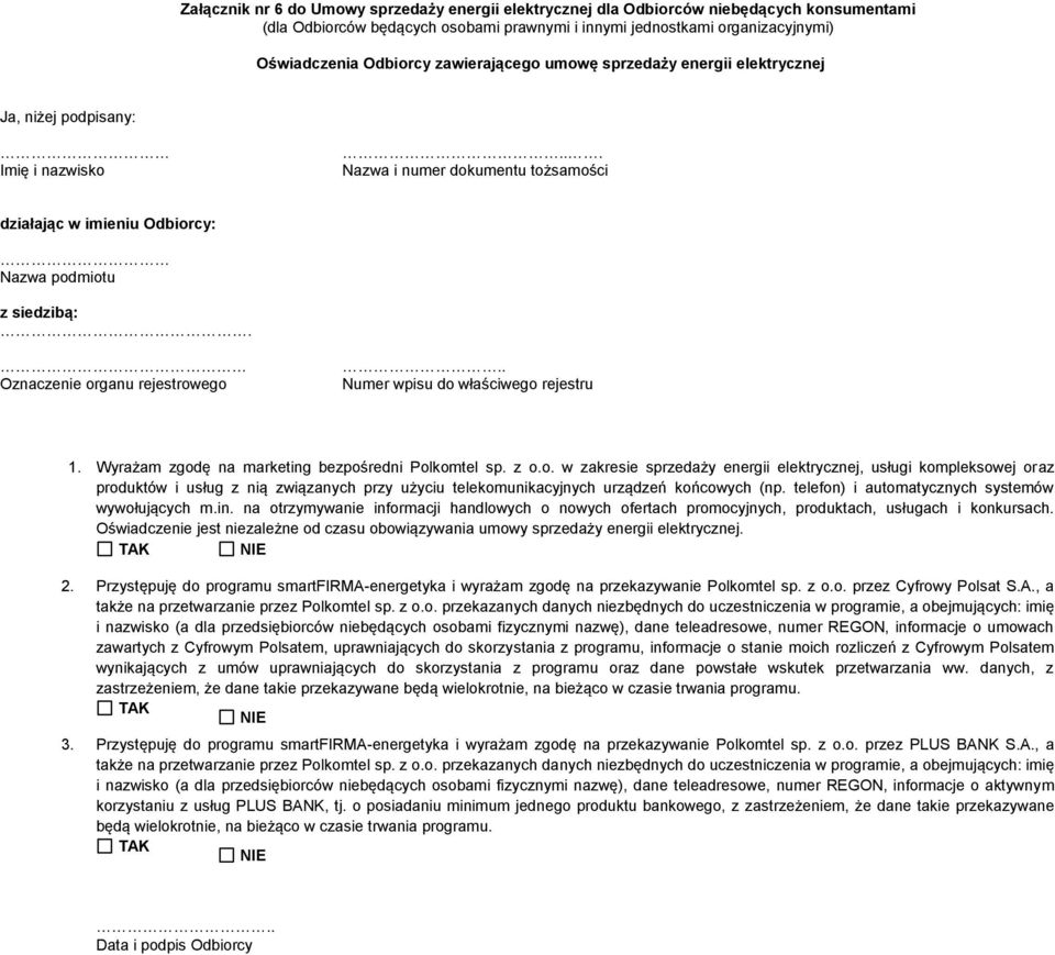 Oznaczenie organu rejestrowego.. Numer wpisu do właściwego rejestru 1. Wyrażam zgodę na marketing bezpośredni Polkomtel sp. z o.o. w zakresie sprzedaży energii elektrycznej, usługi kompleksowej oraz produktów i usług z nią związanych przy użyciu telekomunikacyjnych urządzeń końcowych (np.