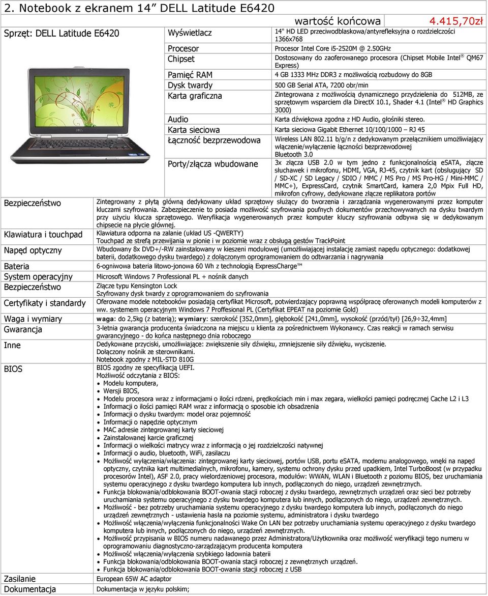 0 w tym jedno z funkcjonalnością esata, złącze słuchawek i mikrofonu, HDMI, VGA, RJ-45, czytnik kart (obsługujący SD / SD-XC / SD Legacy / SDIO / MMC / MS Pro / MS Pro-HG / Mini-MMC / MMC+),