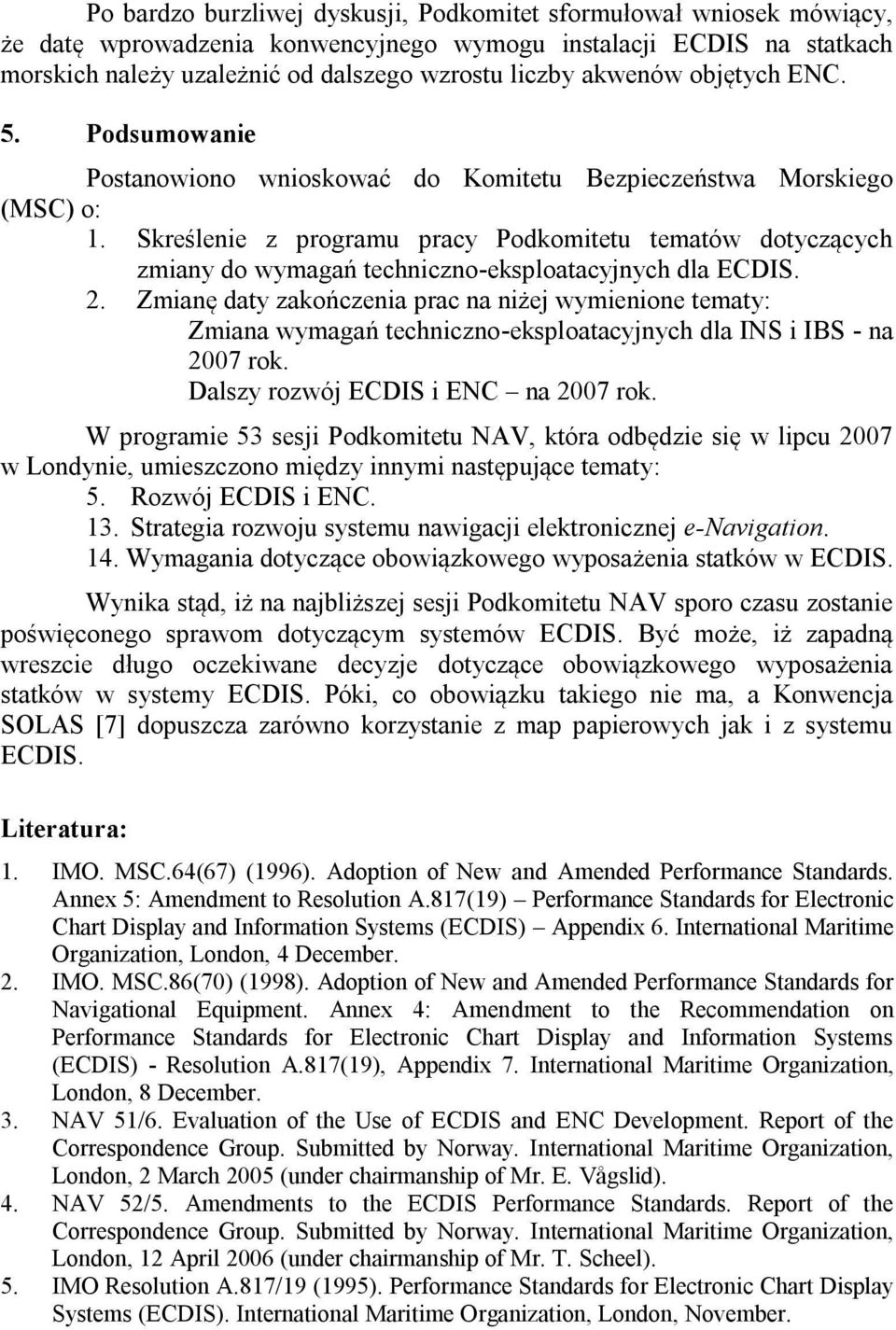 Skreślenie z programu pracy Podkomitetu tematów dotyczących zmiany do wymagań techniczno-eksploatacyjnych dla ECDIS. 2.