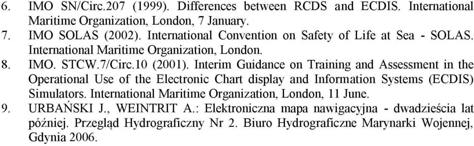 Interim Guidance on Training and Assessment in the Operational Use of the Electronic Chart display and Information Systems (ECDIS) Simulators.