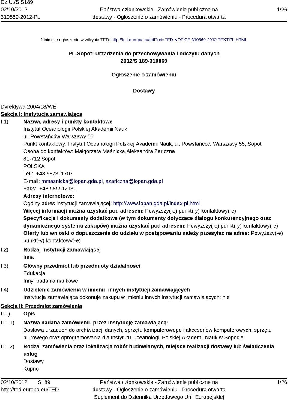 I.1) Nazwa, adresy i punkty kontaktowe Instytut Oceanologii Polskiej Akademii Nauk ul. Powstańców Warszawy 55 Punkt kontaktowy: Instytut Oceanologii Polskiej Akademii Nauk, ul.