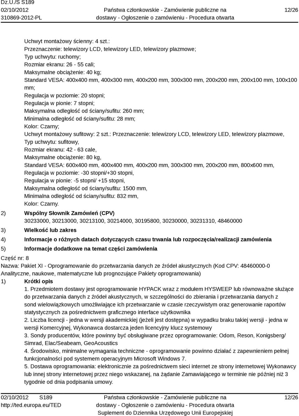 mm, 300x300 mm, 200x200 mm, 200x100 mm, 100x100 mm; Regulacja w poziomie: 20 stopni; Regulacja w pionie: 7 stopni; Maksymalna odległość od ściany/sufitu: 260 mm; Minimalna odległość od ściany/sufitu: