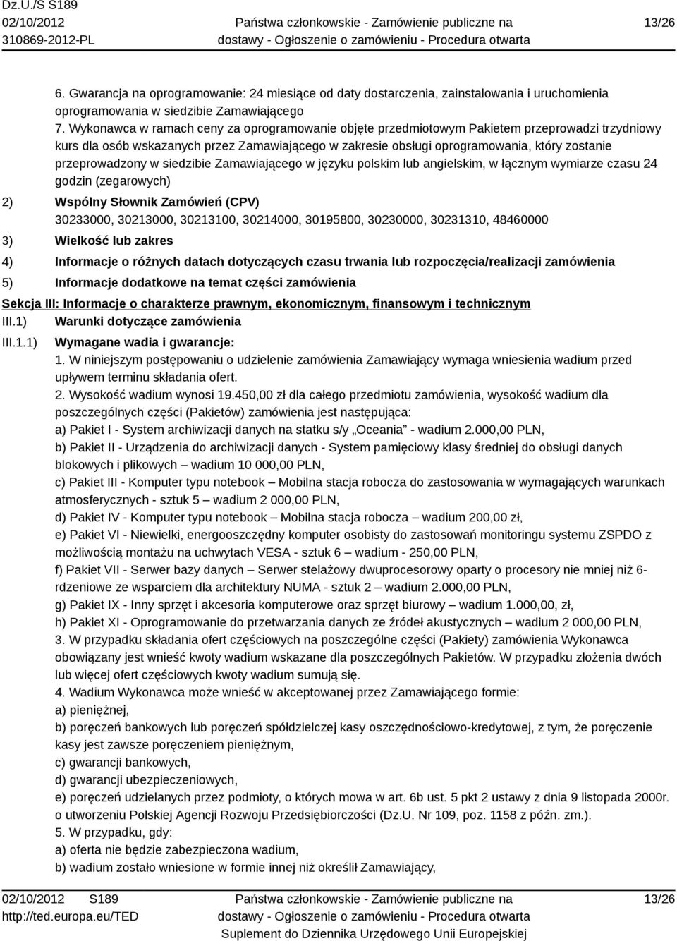 przeprowadzony w siedzibie Zamawiającego w języku polskim lub angielskim, w łącznym wymiarze czasu 24 godzin (zegarowych) 2) Wspólny Słownik Zamówień (CPV) 30233000, 30213000, 30213100, 30214000,